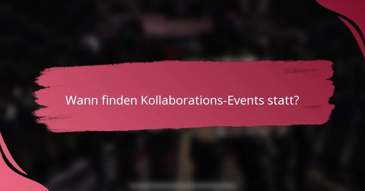 Wann finden Kollaborations-Events statt?