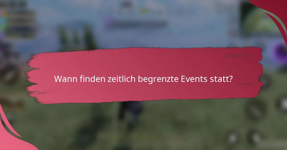 Wann finden zeitlich begrenzte Events statt?