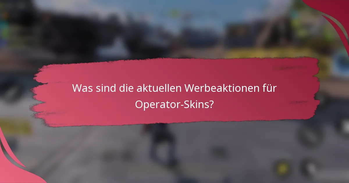 Was sind die aktuellen Werbeaktionen für Operator-Skins?