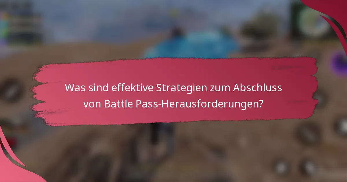 Was sind effektive Strategien zum Abschluss von Battle Pass-Herausforderungen?