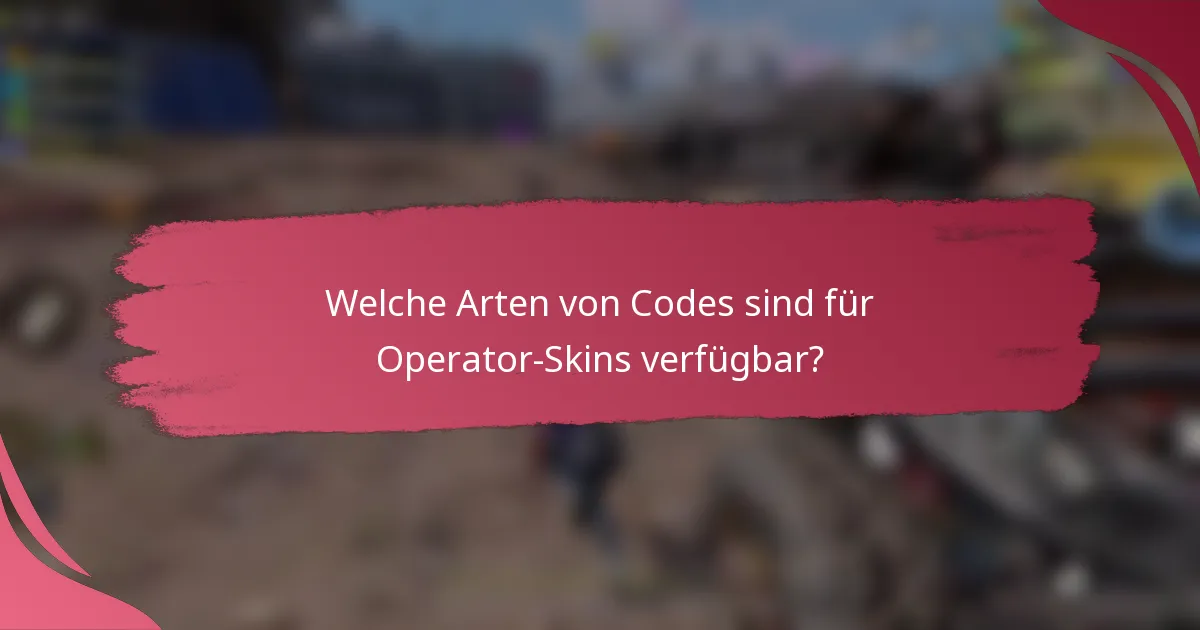 Welche Arten von Codes sind für Operator-Skins verfügbar?