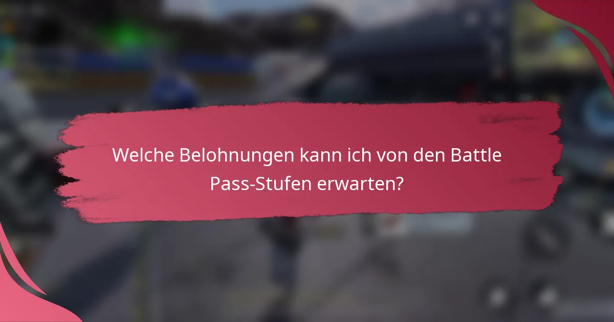 Welche Belohnungen kann ich von den Battle Pass-Stufen erwarten?