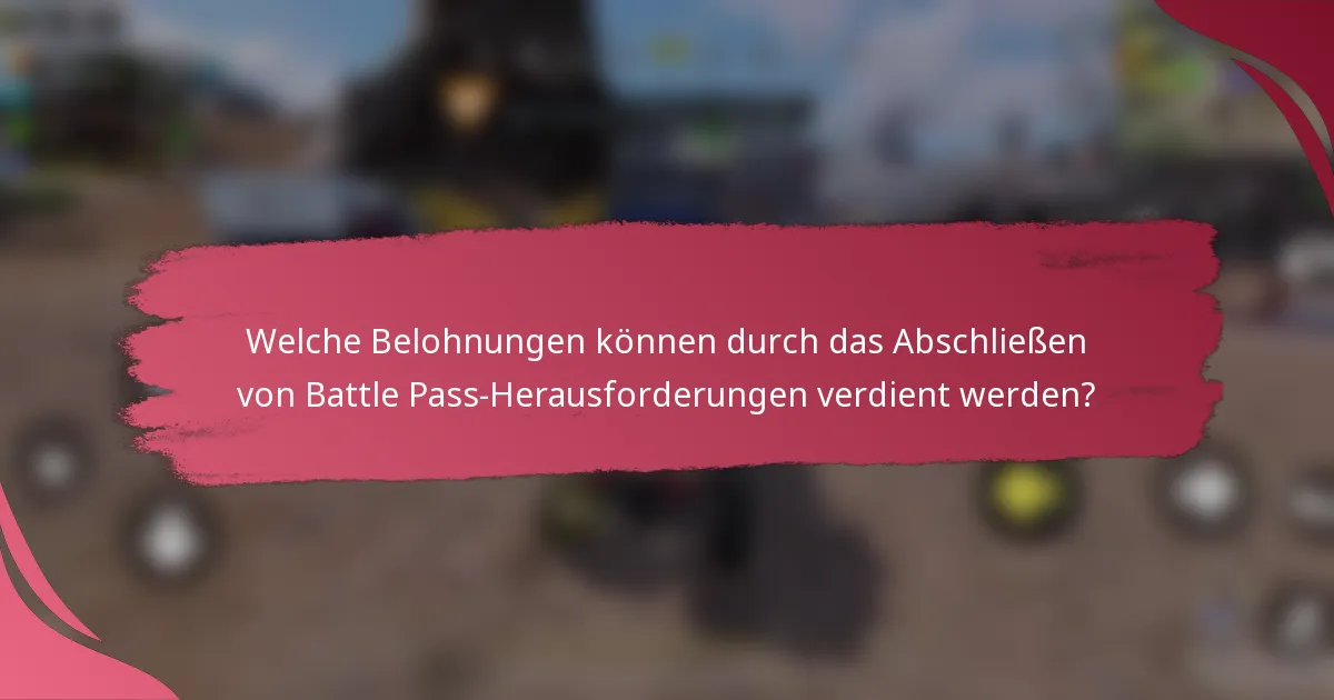 Welche Belohnungen können durch das Abschließen von Battle Pass-Herausforderungen verdient werden?