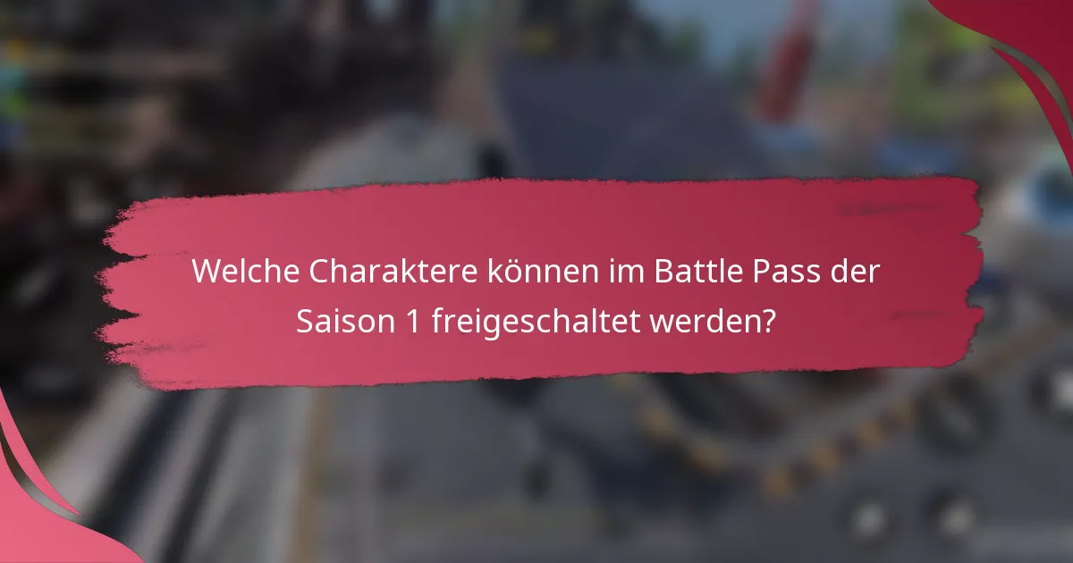 Welche Charaktere können im Battle Pass der Saison 1 freigeschaltet werden?