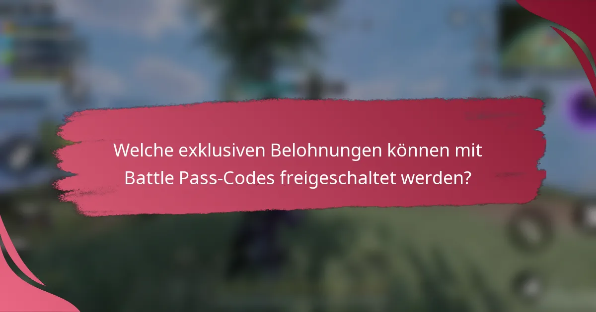 Welche exklusiven Belohnungen können mit Battle Pass-Codes freigeschaltet werden?