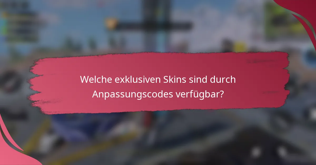Welche exklusiven Skins sind durch Anpassungscodes verfügbar?