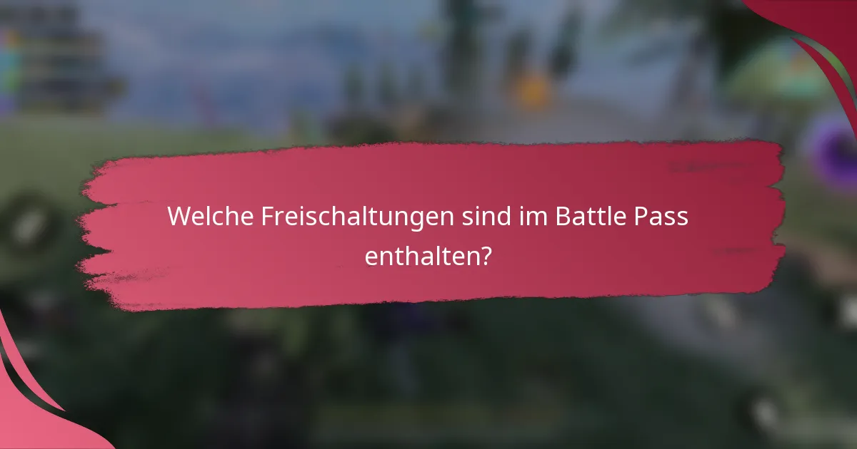 Welche Freischaltungen sind im Battle Pass enthalten?