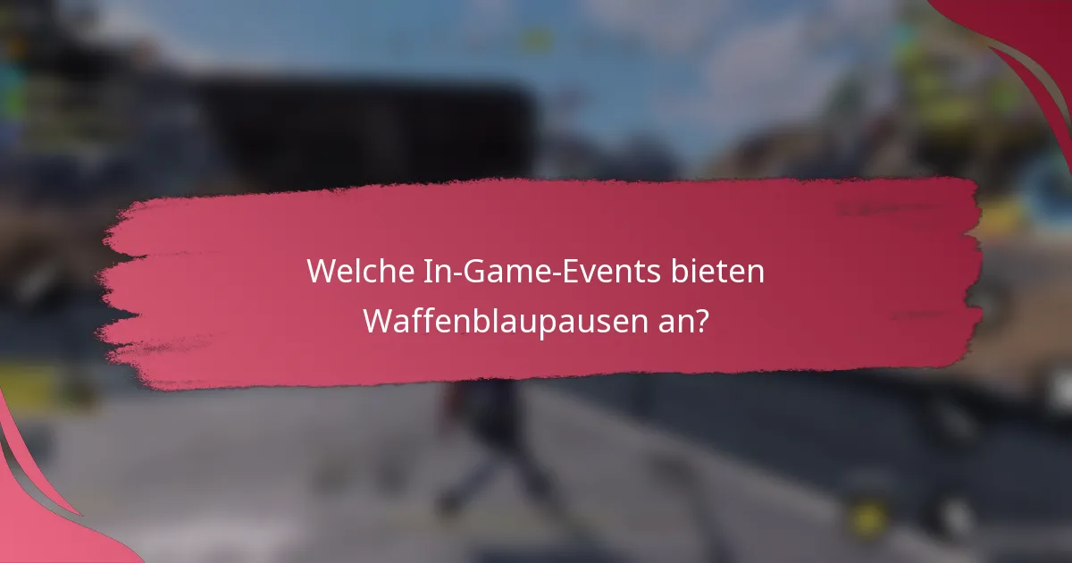 Welche In-Game-Events bieten Waffenblaupausen an?