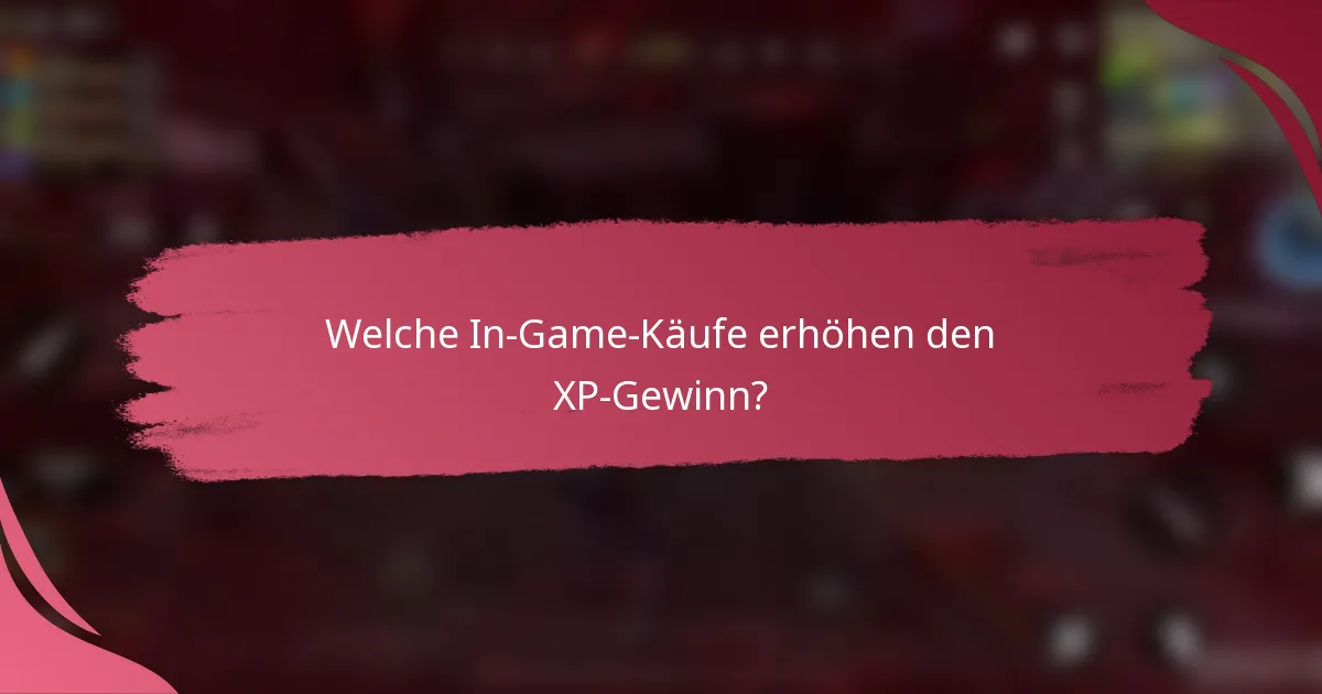 Welche In-Game-Käufe erhöhen den XP-Gewinn?