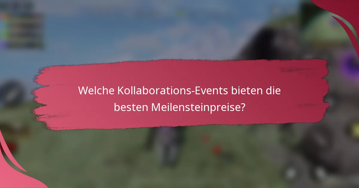 Welche Kollaborations-Events bieten die besten Meilensteinpreise?