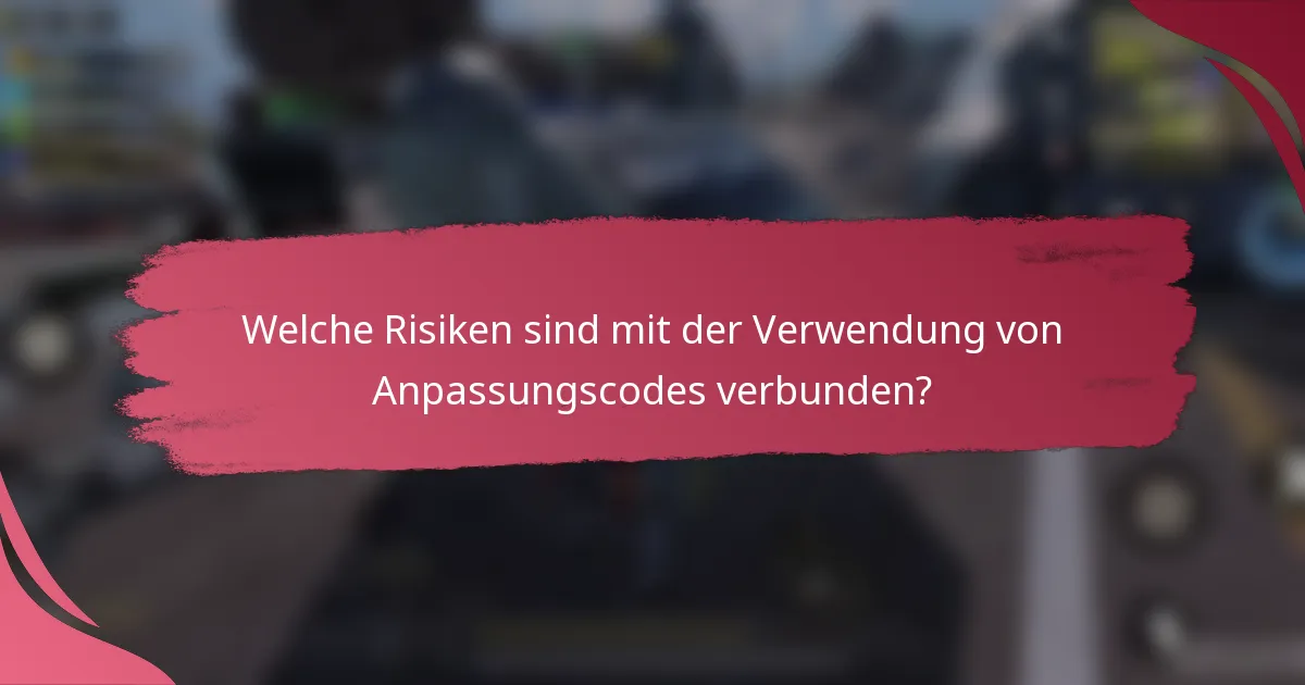 Welche Risiken sind mit der Verwendung von Anpassungscodes verbunden?