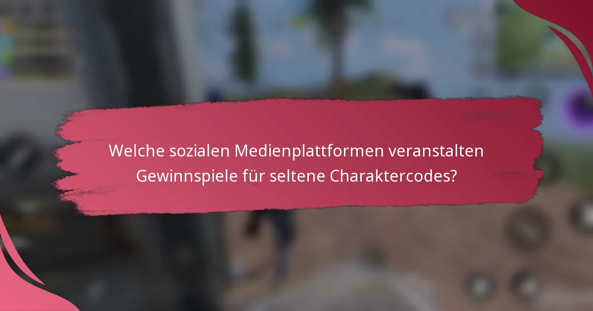 Welche sozialen Medienplattformen veranstalten Gewinnspiele für seltene Charaktercodes?