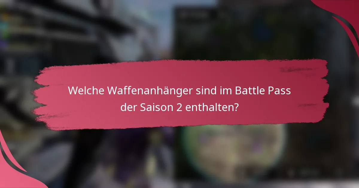 Welche Waffenanhänger sind im Battle Pass der Saison 2 enthalten?