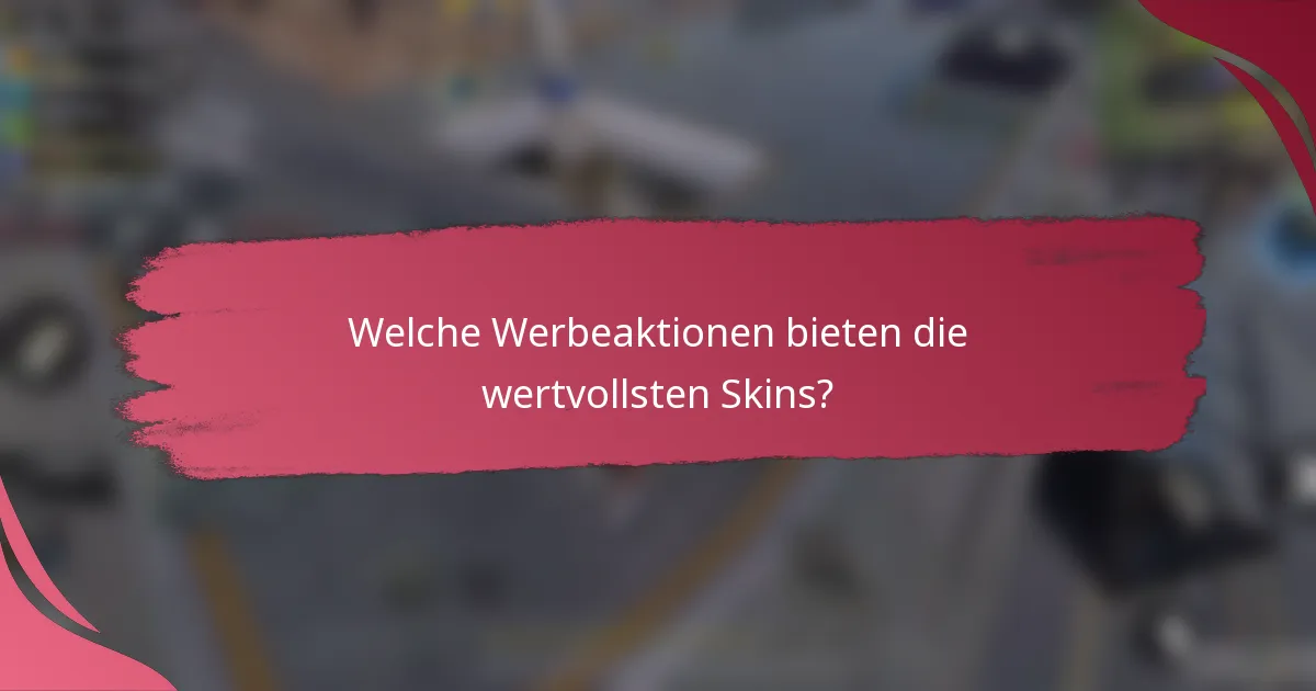Welche Werbeaktionen bieten die wertvollsten Skins?