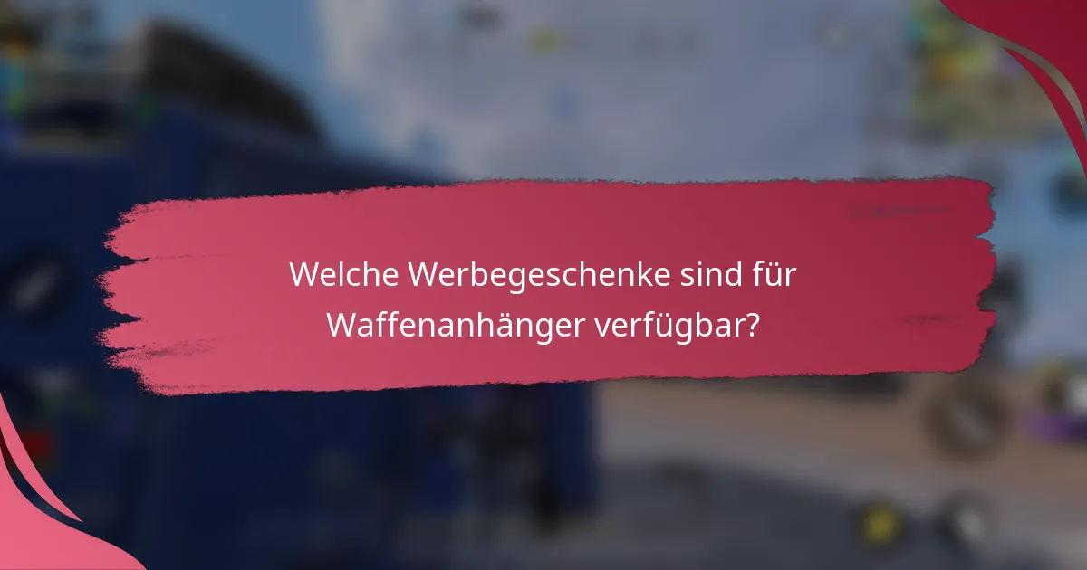 Welche Werbegeschenke sind für Waffenanhänger verfügbar?