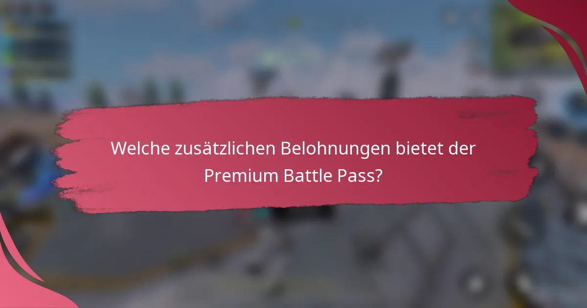 Welche zusätzlichen Belohnungen bietet der Premium Battle Pass?