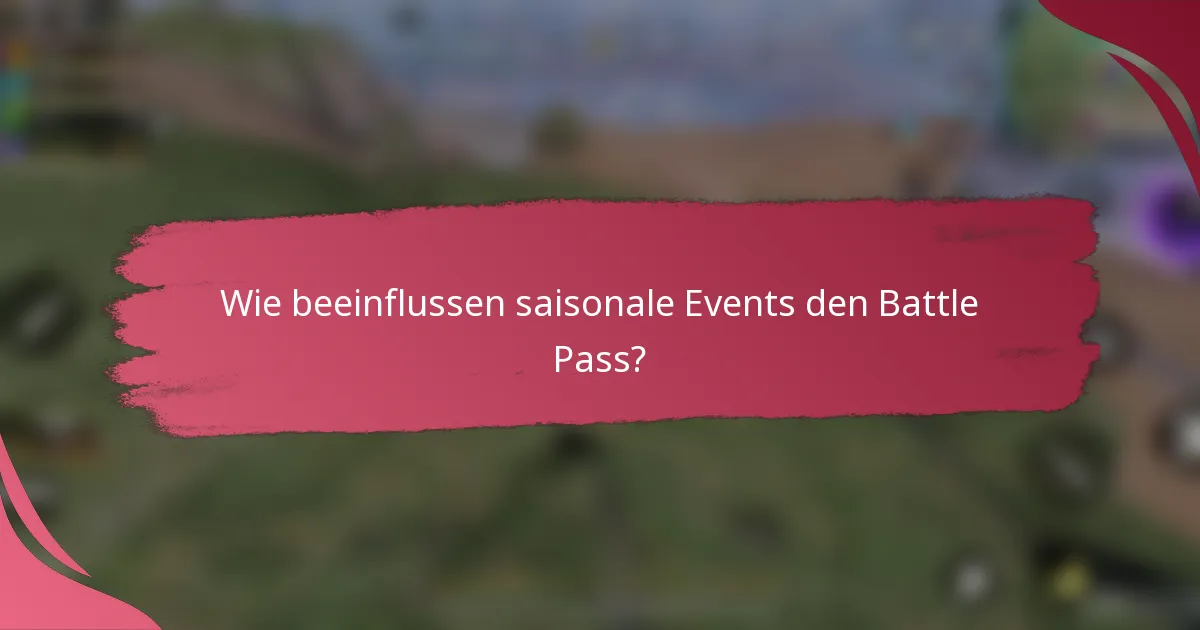 Wie beeinflussen saisonale Events den Battle Pass?