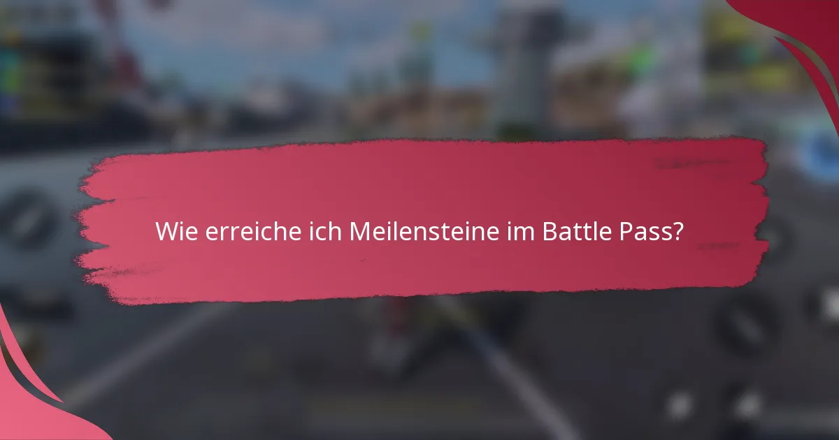 Wie erreiche ich Meilensteine im Battle Pass?