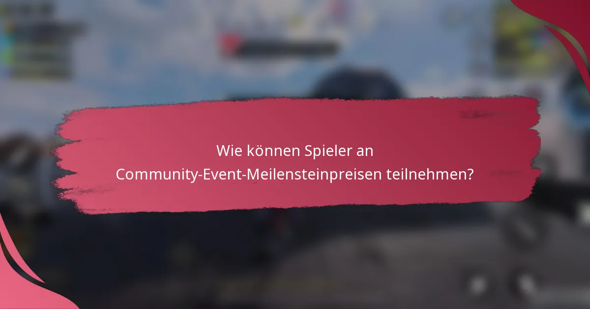 Wie können Spieler an Community-Event-Meilensteinpreisen teilnehmen?
