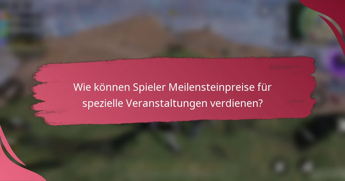 Wie können Spieler Meilensteinpreise für spezielle Veranstaltungen verdienen?