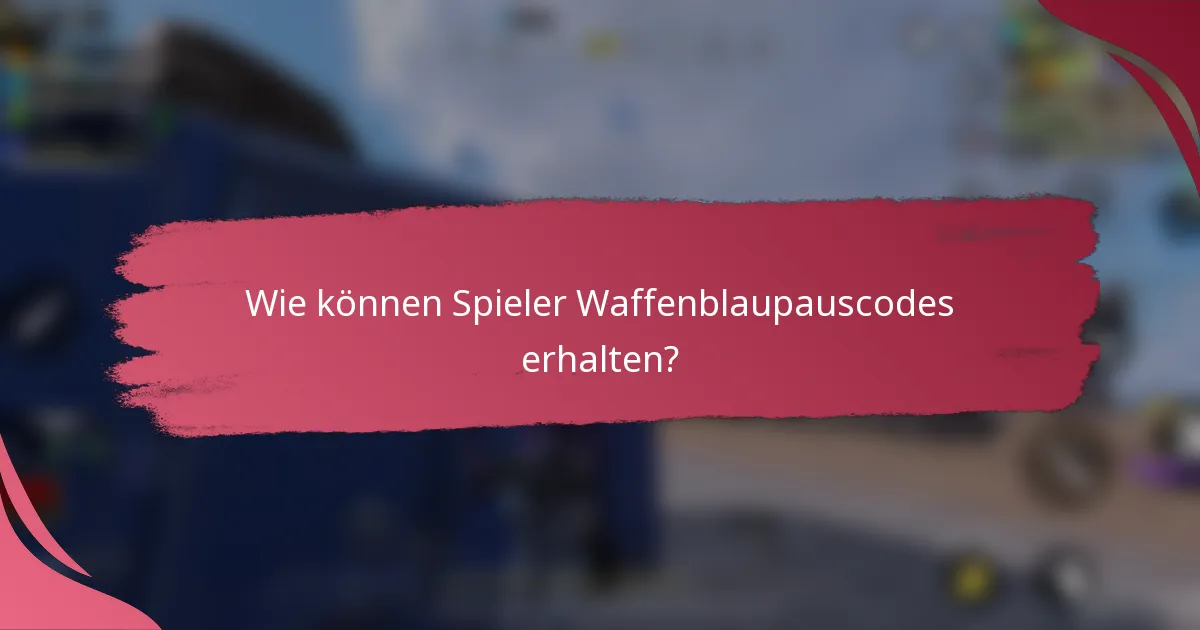 Wie können Spieler Waffenblaupauscodes erhalten?