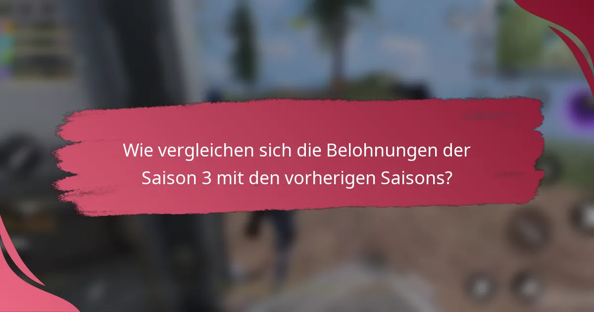 Wie vergleichen sich die Belohnungen der Saison 3 mit den vorherigen Saisons?