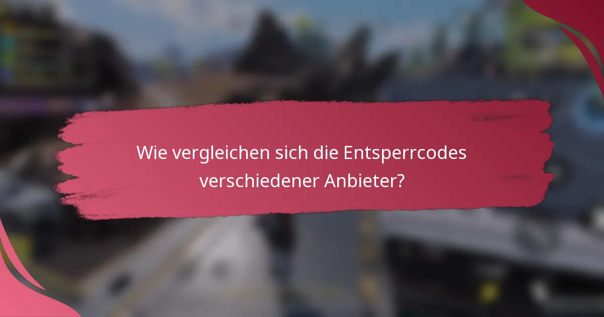 Wie vergleichen sich die Entsperrcodes verschiedener Anbieter?