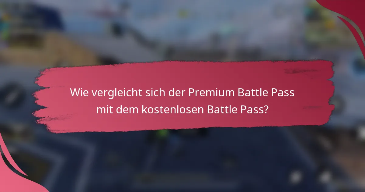 Wie vergleicht sich der Premium Battle Pass mit dem kostenlosen Battle Pass?