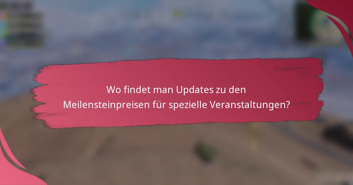 Wo findet man Updates zu den Meilensteinpreisen für spezielle Veranstaltungen?